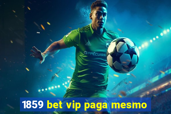 1859 bet vip paga mesmo